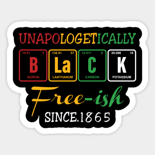 Juneteenth Unapologetically Black Free-ish Since 1865 Gift For Men Women Sticker